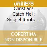 Christians Catch Hell: Gospel Roots. 1976-79 (2 Lp) cd
