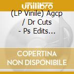 (LP Vinile) Agcp / Dr Cuts - Ps Edits Vol 1 vinile