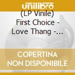 (LP Vinile) First Choice - Love Thang - Feat. Kons Kon-Certo Remix lp vinile di First Choice