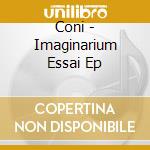 Coni - Imaginarium Essai Ep cd
