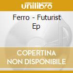 Ferro - Futurist Ep cd