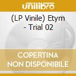 (LP Vinile) Etym - Trial 02 vinile