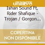 Ishan Sound Ft. Rider Shafique - Trojan / Gorgon Sound Remix / Dubkasm Remix (2 10' cd