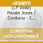 (LP Vinile) Private Jones / Corduroy - I Got By In Time / Chowdown Live (7