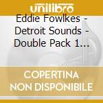 Eddie Fowlkes - Detroit Sounds - Double Pack 1 (2x12