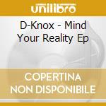D-Knox - Mind Your Reality Ep cd