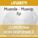 Muanda - Muwop Ep cd musicale di Muanda