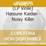 (LP Vinile) Hatsune Kaidan - Noisy Killer vinile