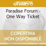 Paradise Forum - One Way Ticket cd musicale di Paradise Forum