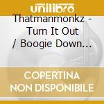 Thatmanmonkz - Turn It Out / Boogie Down Incl. Dave Aju & Laurence Guy Remixes (12