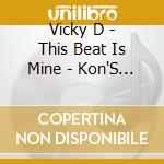 Vicky D - This Beat Is Mine - Kon'S Groove cd