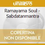 Ramayama Soul - Sabdatanmantra cd