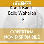 Kondi Band - Belle Wahallah Ep