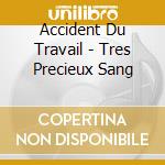 Accident Du Travail - Tres Precieux Sang cd