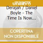 Derajah / Daniel Boyle - The Time Is Now / Dub Is Now (7') cd