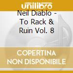 Neil Diablo - To Rack & Ruin Vol. 8 cd