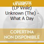 (LP Vinile) Unknown (The) - What A Day vinile