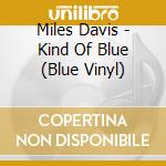 Miles Davis - Kind Of Blue (Blue Vinyl) cd musicale di Miles Davis