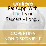 Pat Cupp With The Flying Saucers - Long Gone Daddy/I Guess It'S Meant That Way (7') cd
