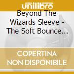 Beyond The Wizards Sleeve - The Soft Bounce Daniel Avery Rework / Third Mynd Btu Rework cd