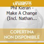 Phil Kieran - Make A Change (Incl. Nathan Borato & Matrixmann Remixes)