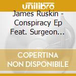 James Ruskin - Conspiracy Ep Feat. Surgeon Remix (12') cd