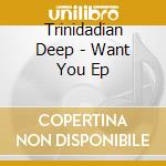 Trinidadian Deep - Want You Ep cd