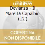 Devianza - Il Mare Di Capalbio (12') cd