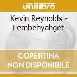 Kevin Reynolds - Fembehyahget cd musicale di Kevin Reynolds