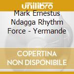 Mark Ernestus Ndagga Rhythm Force - Yermande