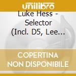 Luke Hess - Selector (Incl. D5, Lee Curtiss, Maher Daniel Remixes)