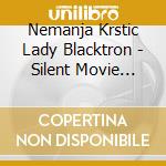 Nemanja Krstic Lady Blacktron - Silent Movie Sounds Iv cd