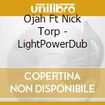 Ojah Ft Nick Torp - LightPowerDub cd