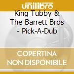 King Tubby & The Barrett Bros - Pick-A-Dub cd
