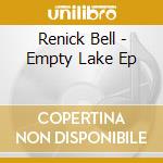 Renick Bell - Empty Lake Ep cd