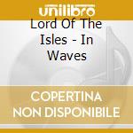 Lord Of The Isles - In Waves