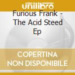 Furious Frank - The Acid Steed Ep cd
