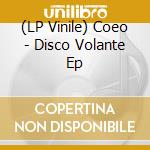 (LP Vinile) Coeo - Disco Volante Ep vinile
