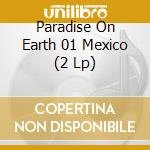 Paradise On Earth 01 Mexico (2 Lp)