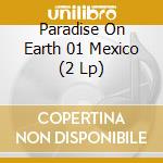 Paradise On Earth 01 Mexico (2 Lp) cd