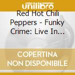 Red Hot Chili Peppers - Funky Crime: Live In Der Mar Ca December 91 Westwood One Fm Broadcast (2 Lp) cd musicale di Red Hot Chili Peppers