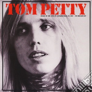 Tom Petty - Image Of Me: Live In Jacksonville, Fl 1987 - Fm Broadcast cd musicale di Tom Petty