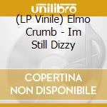 (LP Vinile) Elmo Crumb - Im Still Dizzy vinile