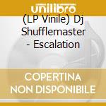 (LP Vinile) Dj Shufflemaster - Escalation vinile