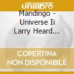 Mandingo - Universe Ii Larry Heard Thomas Melchior Remixes cd musicale di Mandingo