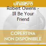 Robert Owens - Ill Be Your Friend cd
