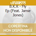 B.K.R - Fly Ep (Feat. Jamie Jones) cd