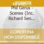 Phil Gerus - Scenes (Inc. Richard Sen Remix) cd musicale di Phil Gerus
