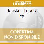 Joeski - Tribute Ep cd