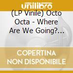 (LP Vinile) Octo Octa - Where Are We Going? Ep vinile